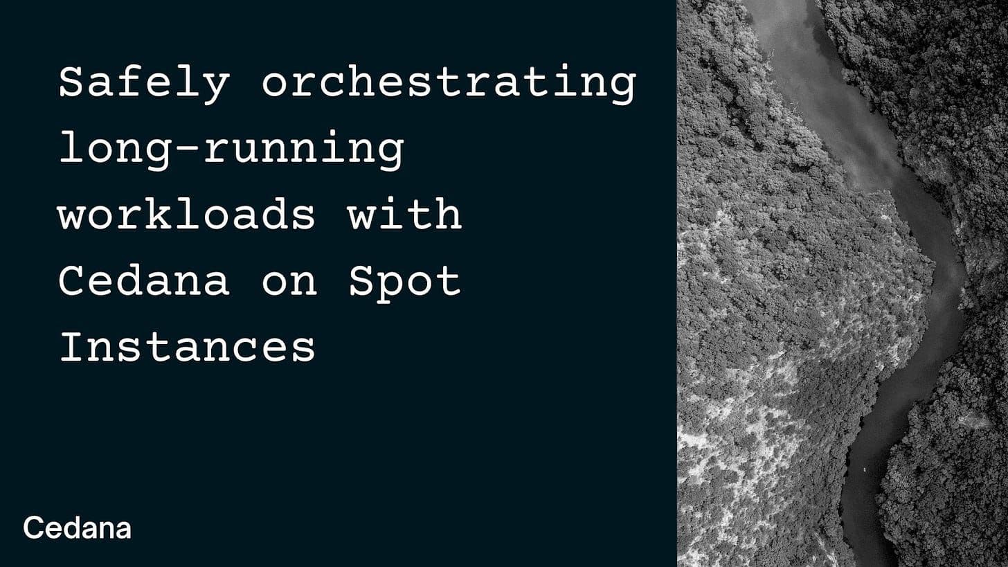 Title card reading “Safely orchestrating long-running workloads with Cedana on Spot Instances” beside an aerial river view.